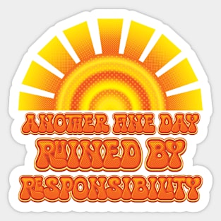 Another Fine Day Ruined By Responsibility - Adult Humor Sticker